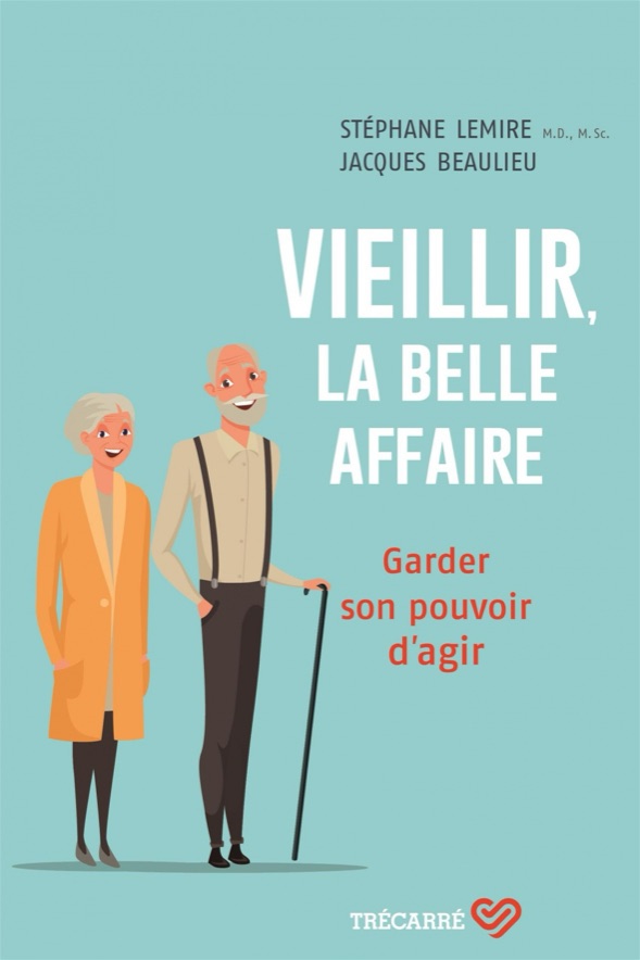 Couverture du livre Vieillir, la belle affaire : garder son pouvoir d'agir, par Stéphane Lemire et Jacques Beaulieu, Éditions du Trécarré.